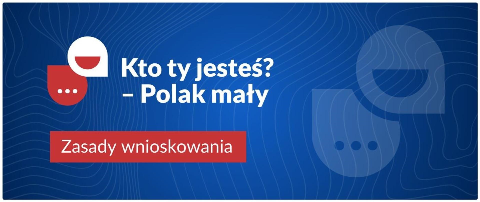 Kto ty jesteś Polak mały Ruszył nabór wniosków do nowego programu