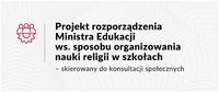 Projekt rozporządzenia Ministra Edukacji ws. sposobu organizowania nauki religii w szkołach skierowany do konsultacji społecznych